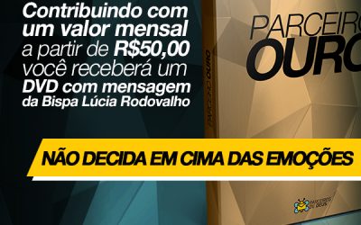 Seja um Parceiros Ouro e ganhe o DVD “Não decida em cima das emoções”, da Bispa Lúcia Rodovalho